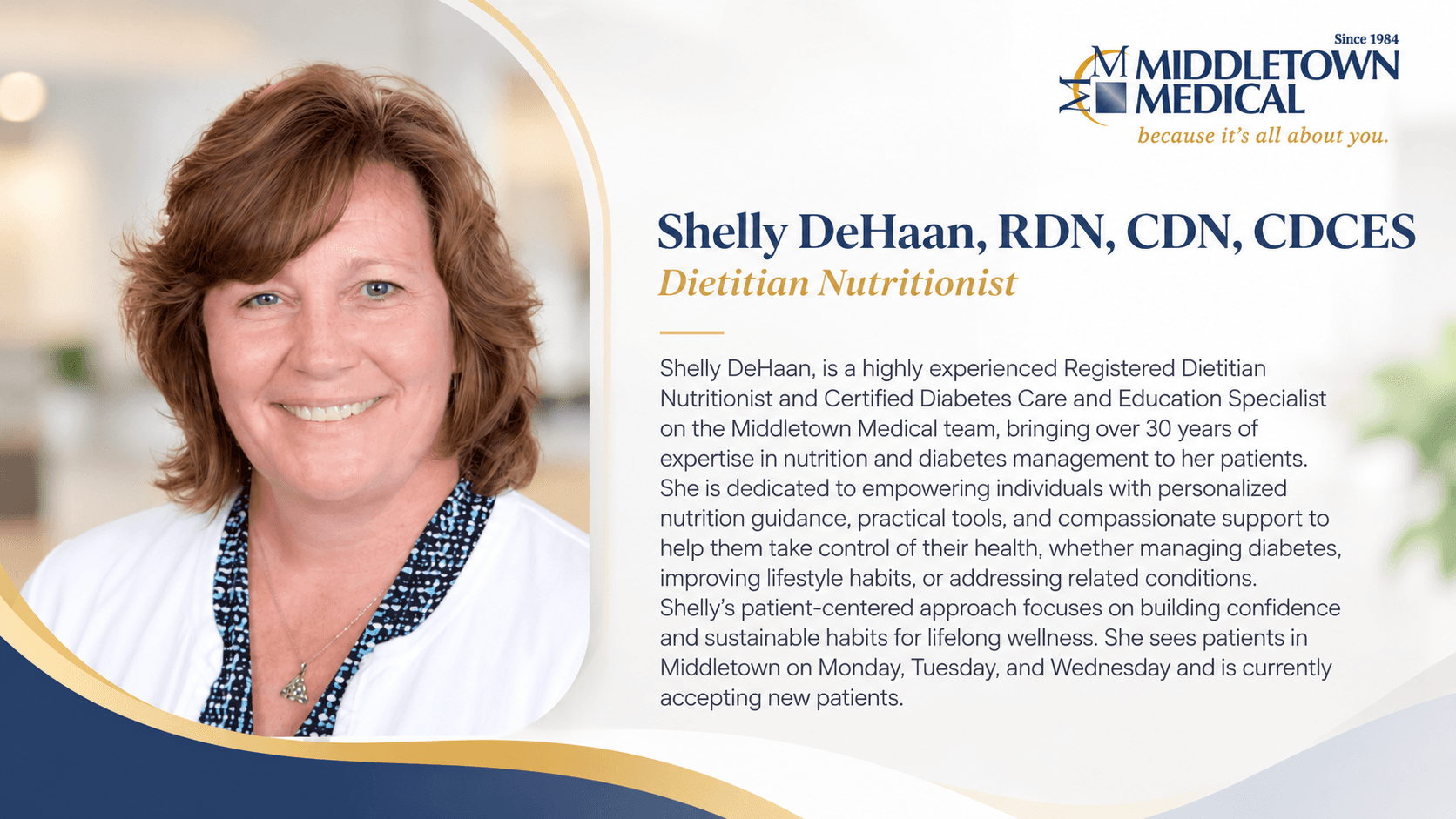 Shelly DeHaan, RDN, CDN, CDCES, dietitian nutritionist with over 30 years of experience in nutrition and diabetes management. She sees patients in Middletown on Monday, Tuesday and Wednesday and is accepting new patients.