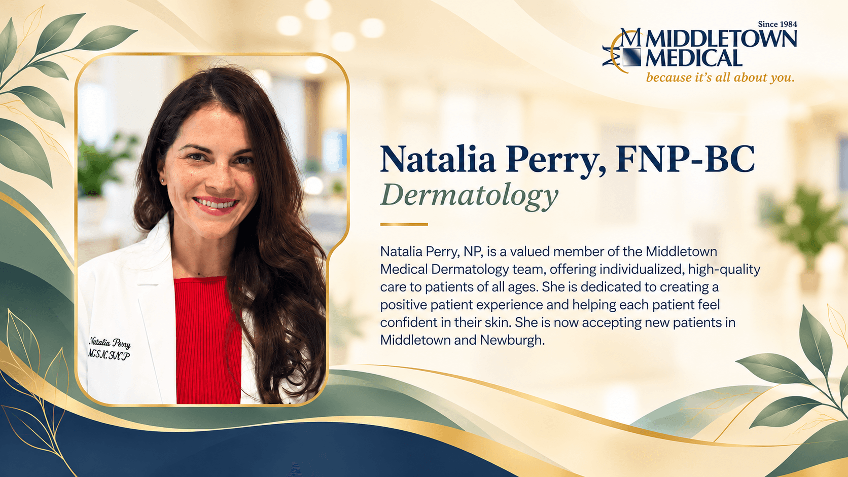 Natalia Perry, FNP-BC, dermatology, caring for patients of all ages. She is accepting new patients in Middletown and Newburgh.