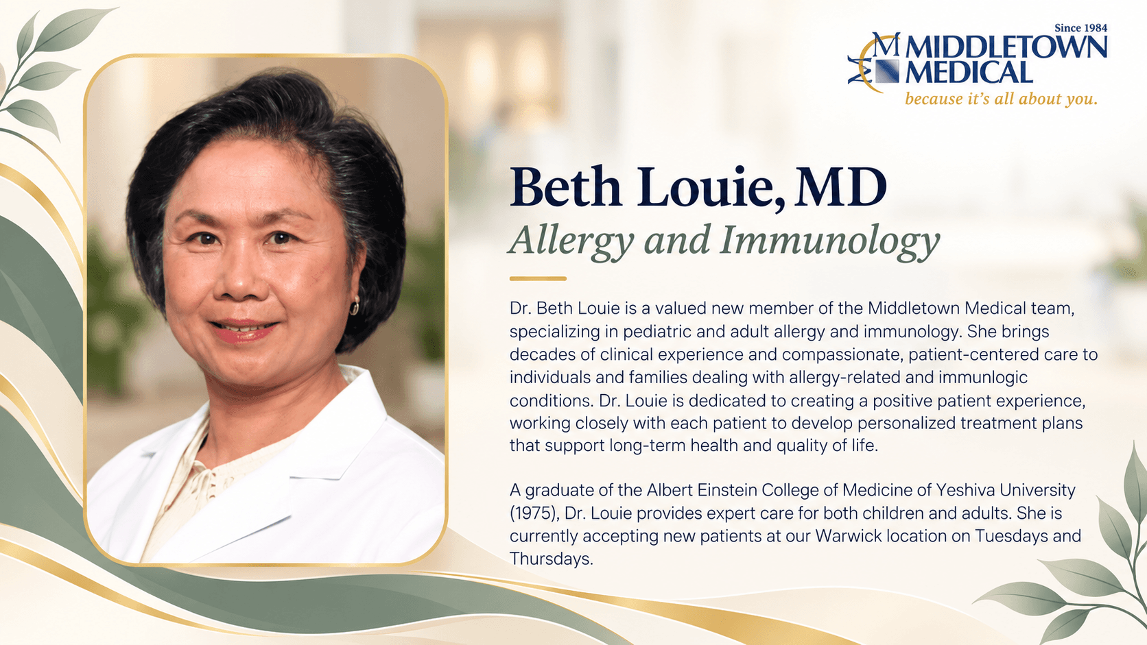 Beth Louie, MD, allergy and immunology for children and adults, a graduate of the Albert Einstein College of Medicine of Yeshiva University (1975). She is accepting new patients at the Warwick location on Tuesdays and Thursdays.